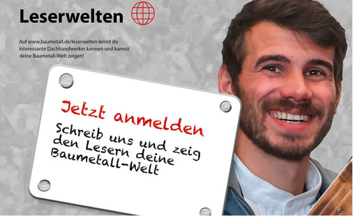 Sie möchten Ihre Leidenschaft für Baumetalle in den Leserwelten zeigen? Schreiben Sie uns: redaktion@baumetall.de, Stichwort „Leserwelten“.