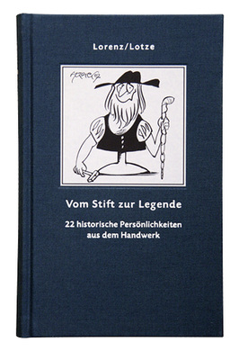 
Lorenz/Lotze, Vom Stift zur Legende, 22 historische Persönlichkeiten aus dem Handwerk, 240 Seiten, ISBN 978-3-86950-088-1
