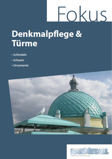Neben dem Fokus zum Thema Denkmalpflege & Türme können ­BAUMETALL-Leser jetzt vier weitere ­Fokus-PDF-Ausgaben nutzen