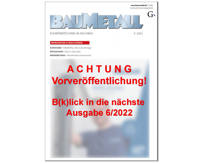 Profitieren Sie schon heute von einem ersten Blick in Ausgabe 6/2022 - © BAUMETALL
